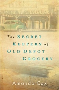 Аманда Кокс - The Secret Keepers of Old Depot Grocery