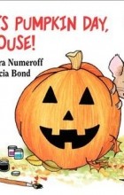 Laura Numeroff - It&#039;s Pumpkin Day, Mouse!