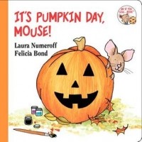 Laura Numeroff - It's Pumpkin Day, Mouse!