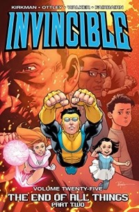 Роберт Киркман - Invincible Vol. 25: The End of All Things, Part Two