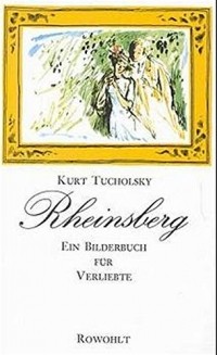 Курт Тухольский - Rheinsberg: Ein Bilderbuch für Verliebte