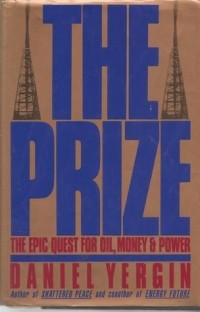Daniel Yergin - The Prize: The Epic Quest for Oil, Money, and Power