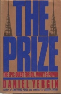 Daniel Yergin - The Prize: The Epic Quest for Oil, Money, and Power
