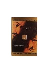 Ричард Родригес - Days Of Obligation: An Argument With My Mexican Father