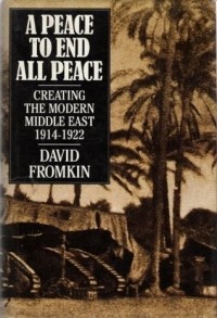 Дэвид Фромкин - A Peace to End All Peace: Creating the Modern Middle East 1914-1922
