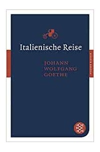 Иоганн Вольфганг фон Гёте - Italienische Reise