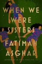 Фатима Асгар - When We Were Sisters