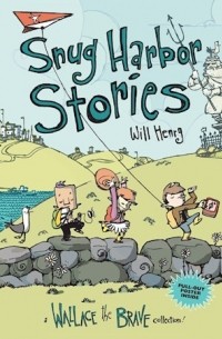 Уилл Генри - Snug Harbor Stories: A Wallace the Brave Collection!