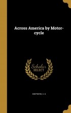 C. K. Shepherd - Across America by Motor-cycle
