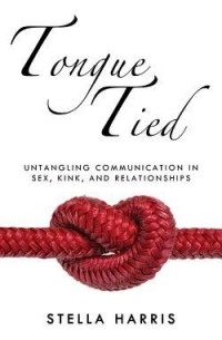 Stella Harris - Tongue Tied: Untangling Communication in Sex, Kink, and Relationships