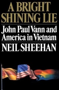 Neil Sheehan - A Bright Shining Lie: John Paul Vann and America in Vietnam