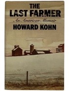 Howard Kohn - The Last Farmer: An American Memoir