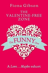 Фиона Гибсон - The Valentine-Free Zone: A Love.. . Maybe Valentine eShort