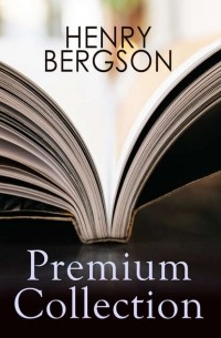 Анри Бергсон - HENRY BERGSON Premium Collection