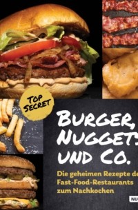 Fabian Baum - Burger, Nuggets und Co. : Die geheimen Rezepte der Fast-Food-Restaurants zum Nachkochen
