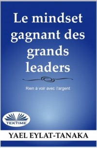 Yael Eylat-Tanaka - La Mentalit? Du Succ?s Des Grands Leaders