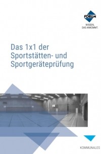 Forum Verlag Herkert GmbH - Das 1x1 der Sportst?tten- und Sportger?tepr?fung