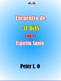 Peter I. O - Encuentro De 31 D?as Con El Esp?ritu Santo
