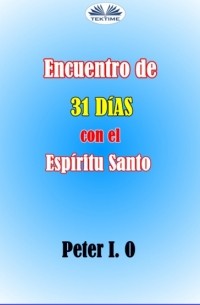 Peter I. O - Encuentro De 31 D?as Con El Esp?ritu Santo