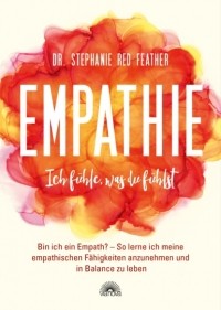 Stephanie Red Feather - Empathie - Ich f?hle, was du f?hlst