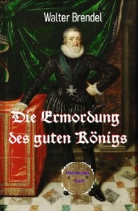 Walter Brendel - Die Ermordung des guten K?nigs