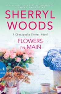 Шеррил Вудс - Flowers on Main - Chesapeake Shores, Book 2