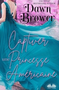 Dawn Brower - Captiver Une Princesse Am?ricaine