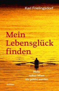 Karl Frielingsdorf - Mein Lebensgl?ck finden