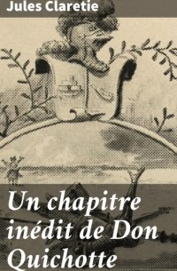 Жюль Кларети - Un chapitre in?dit de Don Quichotte