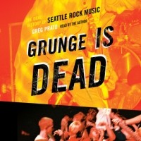 Greg Prato - Grunge Is Dead - The Oral History of Seattle Rock Music