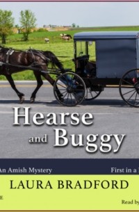 Лаура Брэдфорд - Hearse and Buggy - An Amish Mystery, Book 1