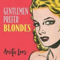 Анита Лус - Gentlemen Prefer Blondes - The Illuminating Diary of a Professional Lady - Gentlemen Prefer Blondes, Book 1
