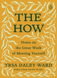 Ирса Дейли-Уорд - The How: Notes on the Great Work of Meeting Yourself
