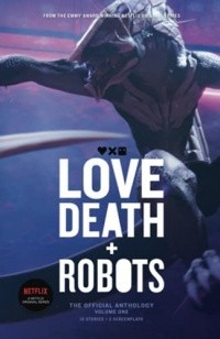 - Love, Death + Robots: The Official Anthology: Volume One (сборник)