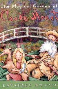 Лоуренс Анхольт - The Magical Garden of Claude Monet