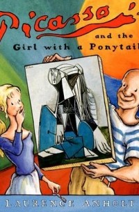 Лоуренс Анхольт - Picasso and the Girl with a Ponytail