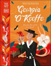 Габриэль Балкан - Georgia O'Keeffe: She Saw the World in a Flower