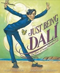Эми Гульельмо - Just Being Dali : The Story of Artist Salvador Dali