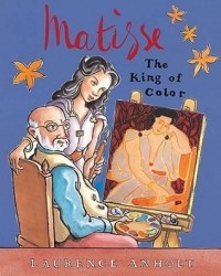 Лоуренс Анхольт - Matisse: The King of Color