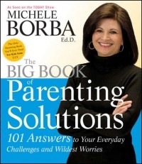 Мишель Борба - The Big Book of Parenting Solutions. 101 Answers to Your Everyday Challenges and Wildest Worries