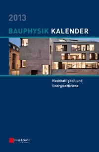 Bauphysik-Kalender 2013. Schwerpunkt - Nachhaltigkeit und Energieeffizienz