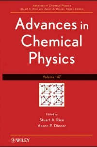 Stuart A. Rice - Advances in Chemical Physics. Volume 147