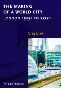 Greg  Clark - The Making of a World City