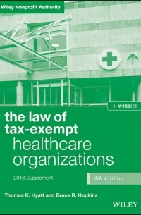 Bruce Hopkins R. - The Law of Tax-Exempt Healthcare Organizations 2016 Supplement