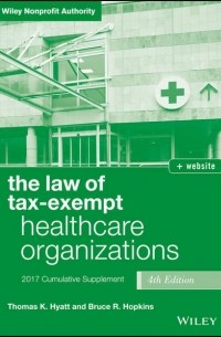 Bruce Hopkins R. - The Law of Tax-Exempt Healthcare Organizations 2017 Cumulative Supplement