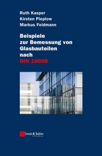 Ruth  Kasper - Beispiele zur Bemessung von Glasbauteilen nach DIN 18008