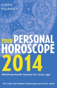 Джозеф Полански - Your Personal Horoscope 2014: Month-by-month forecasts for every sign