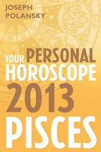 Джозеф Полански - Pisces 2013: Your Personal Horoscope