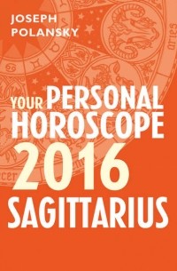 Джозеф Полански - Sagittarius 2016: Your Personal Horoscope