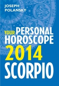 Джозеф Полански - Scorpio 2014: Your Personal Horoscope